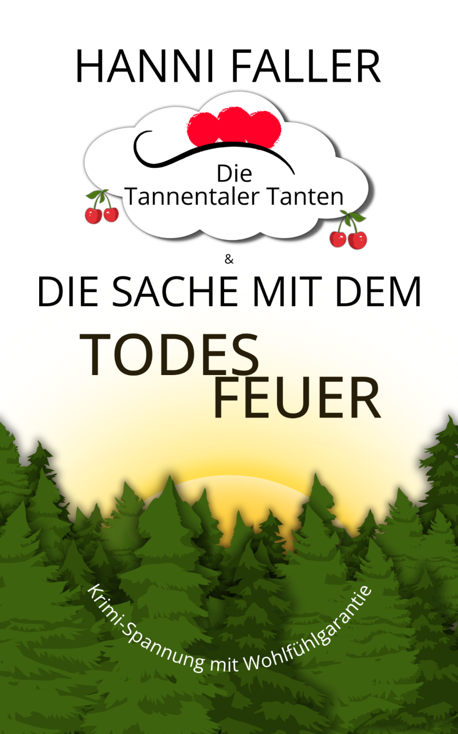 Der erste Fall Die Tannentaler Tanten Band 1 Die Sache mit dem Todesfeuer - Ein fröhlicher Schwarzwaldkrimi von Hanni Faller