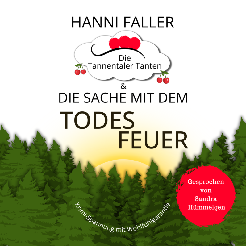 Der erste Fall Hörbuchcover von Die Tannentaler Tanten Band 1 Die Sache mit dem Todesfeuer - Ein fröhlicher Schwarzwaldkrimi von Hanni Faller