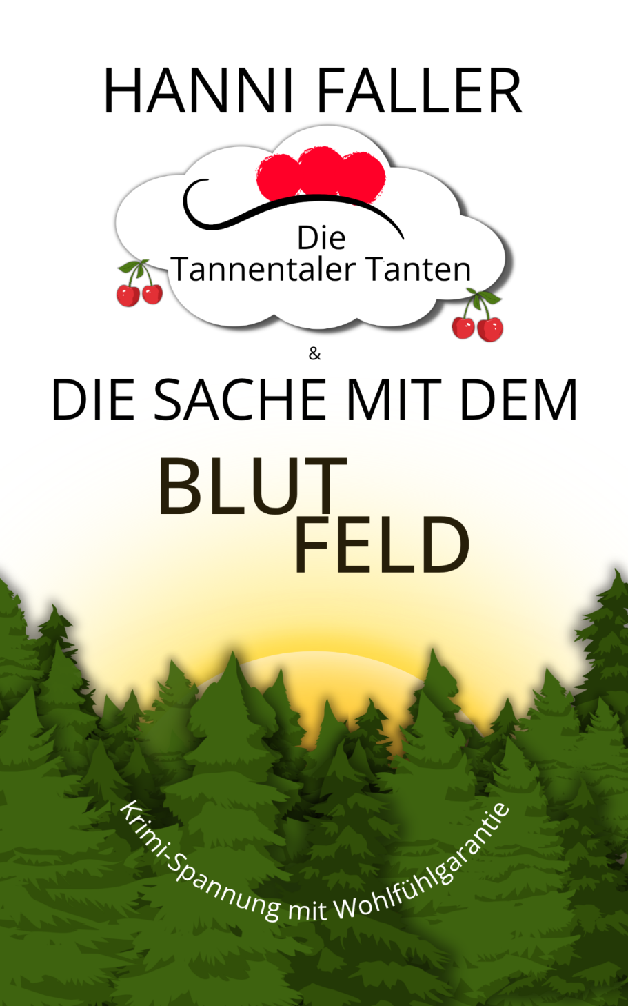 Tödliches Tortentasting Die Tannentaler Tanten Band 3 Die Sache mit dem Blutfeld - Ein fröhlicher Schwarzwaldkrimi von Hanni Faller