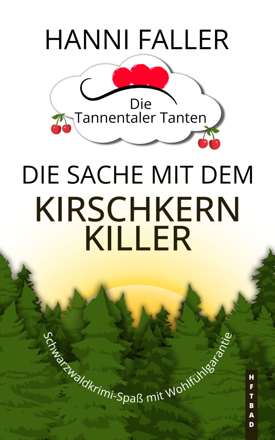 Band 17 Cover von Die Tannentaler Tanten Band 17 Die Sache mit dem Kirschkernkiller - Ein fröhlicher Schwarzwaldkrimi von Hanni Faller
