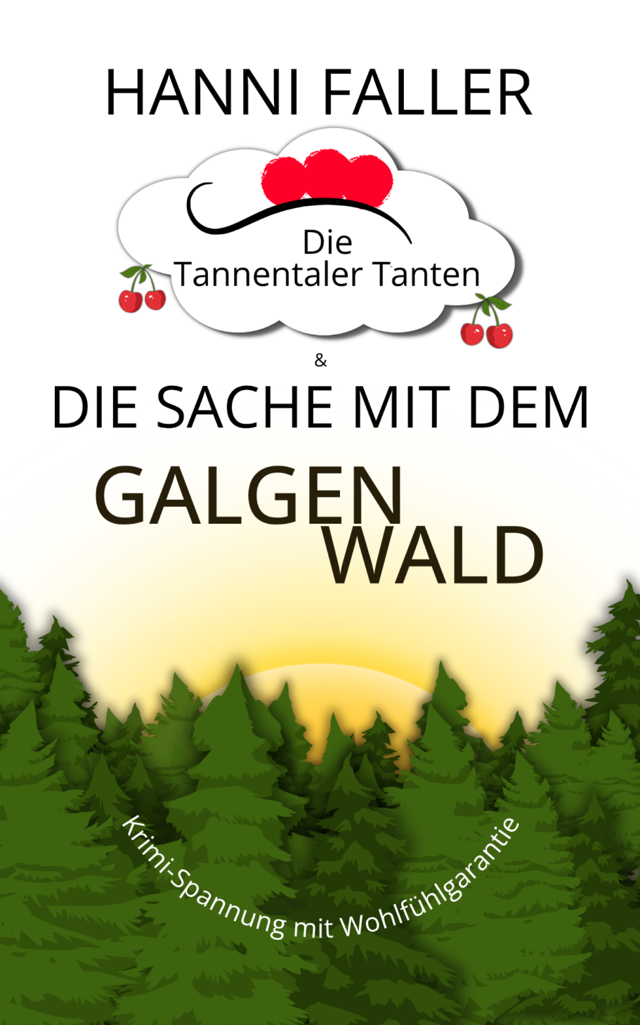 Eine Freundin braucht Emmas Hilfe Die Tannentaler Tanten Band 2 Die Sache mit dem Galgenwald - Ein fröhlicher Schwarzwaldkrimi von Hanni Faller